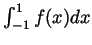 $ \int_{-1}^1f(x)dx$