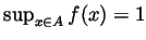 $ \sup_{x\in A}f(x)=1$