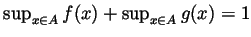 $ \sup_{x\in A}f(x) + \sup_{x\in A}g(x)=1$