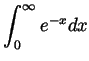 $ \displaystyle \int_0^\infty e^{-x}dx$