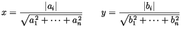 $\displaystyle x=\frac{\vert a_i\vert}{\sqrt{a_1^{ 2}+\cdots+a_n^{ 2}}}\qquad
y=\frac{\vert b_i\vert}{\sqrt{b_1^{ 2}+\cdots+b_n^{ 2}}}
$