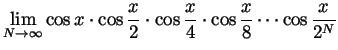 $\displaystyle \lim_{N\to\infty}\cos x
\cdot\cos\frac{x}{2}
\cdot\cos\frac{x}{4}
\cdot\cos\frac{x}{8}
\cdots\cos\frac{x}{2^N}
$