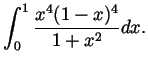 $\displaystyle \int_0^1\frac{x^4(1-x)^4}{1+x^2}dx. $