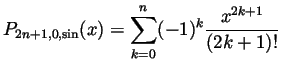 $ \displaystyle P_{2n+1,0,\sin}(x)=\sum_{k=0}^n(-1)^k\frac{x^{2k+1}}{(2k+1)!}$