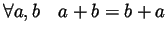 $ \forall a,b\quad a+b=b+a$