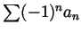 $ \sum(-1)^n a_n$