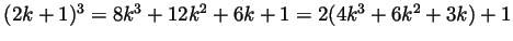 $ (2k+1)^3=8k^3+12k^2+6k+1=2(4k^3+6k^2+3k)+1$