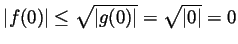 $ \vert f(0)\vert\leq\sqrt{\vert g(0)\vert}=\sqrt{\vert\vert}=0$