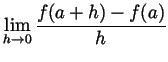 $\displaystyle \lim_{h\to 0}\frac{f(a+h)-f(a)}{h} $