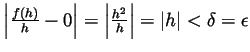 $ \left\vert\frac{f(h)}{h}-0\right\vert=\left\vert\frac{h^2}{h}\right\vert=\vert h\vert<\delta=\epsilon$