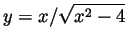 $\displaystyle y=x/\sqrt{x^2-4}$