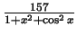 $ \frac{157}{1+x^2+\cos^2 x}$