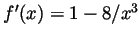 $ f'(x)=1-8/x^3$