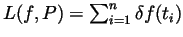 $ L(f,P)=\sum_{i=1}^n\delta f(t_i)$