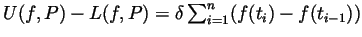 $ U(f,P)-L(f,P)=\delta\sum_{i=1}^n(f(t_i)-f(t_{i-1}))$