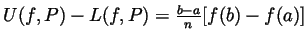 $ U(f,P)-L(f,P)=\frac{b-a}{n}[f(b)-f(a)]$