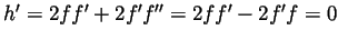 $ h'=2ff'+2f'f''=2ff'-2f'f=0$