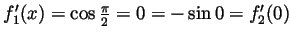 $ f_1'(x)=\cos\frac{\pi}{2}=0=-\sin 0=f_2'(0)$