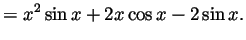 $\displaystyle = x^2\sin x + 2x\cos x - 2\sin x.$