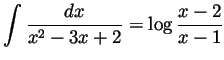 $ \displaystyle\int\frac{dx}{x^2-3x+2} = \log\frac{x-2}{x-1}$