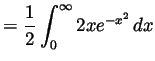 $\displaystyle = \frac12\int_0^\infty 2xe^{-x^2} dx$