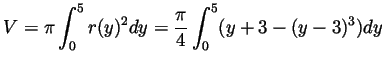 $\displaystyle V=\pi\int_0^5 r(y)^2dy = \frac{\pi}{4}\int_0^5(y+3-(y-3)^3)dy $