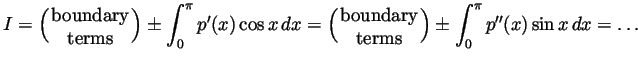 $\displaystyle I
=\left(\parbox{18mm}{\centering boundary terms}\right)
\pm\int_...
...{18mm}{\centering boundary terms}\right)
\pm\int_0^\pi p''(x)\sin x dx
=\dots
$