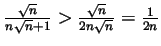 $ \frac{\sqrt{n}}{n\sqrt{n}+1}>\frac{\sqrt{n}}{2n\sqrt{n}}=\frac{1}{2n}$