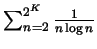 $ \sum_{n=2}^{2^K}\frac{1}{n\log n}$