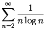 $ \displaystyle \sum_{n=2}^\infty \frac{1}{n\log n}$