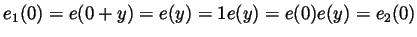 $ e_1(0)=e(0+y)=e(y)=1e(y)=e(0)e(y)=e_2(0)$