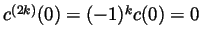 $ c^{(2k)}(0)=(-1)^kc(0)=0$