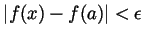 $ \vert f(x)-f(a)\vert<\epsilon$