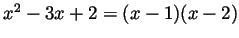 $ x^2-3x+2=(x-1)(x-2)$