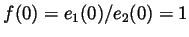 $ f(0)=e_1(0)/e_2(0)=1$