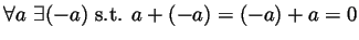 $ \forall a \exists (-a){\text{ s.t.{} }}
a+(-a)=(-a)+a=0$