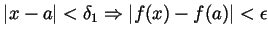 $ \vert x-a\vert<\delta_1\Rightarrow\vert f(x)-f(a)\vert<\epsilon$