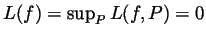 $ L(f)=\sup_P L(f,P)=0$