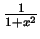 $ \frac{1}{1+x^2}$