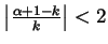 $ \left\vert\frac{\alpha+1-k}{k}\right\vert<2$