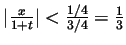 $ \vert\frac{x}{1+t}\vert<\frac{1/4}{3/4}=\frac13$