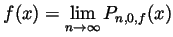 $ \displaystyle f(x)=\lim_{n\to\infty}P_{n,0,f}(x)$