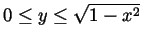 $ 0\leq y\leq\sqrt{1-x^2}$