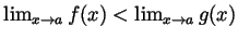 $ \lim_{x\to a}f(x)<\lim_{x\to a}g(x)$