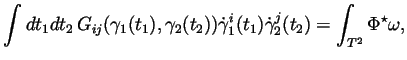 $\displaystyle \int dt_1dt_2 
G_{ij}(\gamma_1(t_1), \gamma_2(t_2))
\dot\gamma_1^i(t_1)
\dot\gamma_2^j(t_2)
= \int_{T^2}\Phi^\star\omega,
$