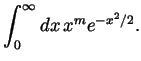 $\displaystyle \int_0^\infty dx x^me^{-x^2/2}. $