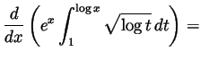 $ \displaystyle \frac{d}{dx}\left(e^x\int_1^{\log x}\sqrt{\log t} dt\right)=$