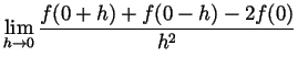 $\displaystyle \lim_{h\to 0}\frac{f(0+h)+f(0-h)-2f(0)}{h^2} $