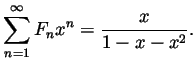 $\displaystyle \displaystyle\sum_{n=1}^\infty F_nx^n=\frac{x}{1-x-x^2}. $