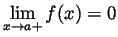 $ \displaystyle \lim_{x\to a+}f(x)=0$